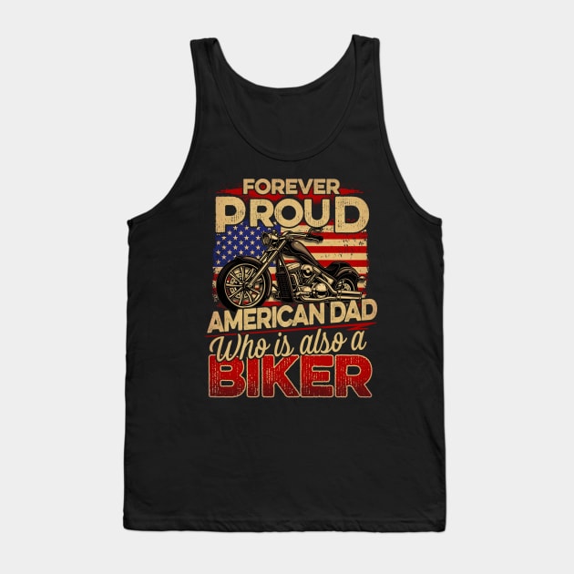 FOREVER PROUD AMERICAN DAD WHO IS ALSO A BIKER Tank Top by sueannharley12